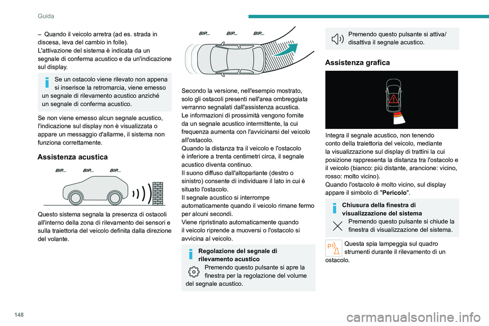 PEUGEOT 508 2023 Manuale duso (in Italian) 148
Guida
– Quando il veicolo arretra (ad es. strada in
discesa, leva del cambio in folle).
L'attivazione del sistema è indicata da un
segnale di conferma acustico e da un'indicazione
s PEUGEOT 508 2023 Manuale duso (in Italian) 148
Guida
– Quando il veicolo arretra (ad es. strada in
discesa, leva del cambio in folle).
L'attivazione del sistema è indicata da un
segnale di conferma acustico e da un'indicazione
s
