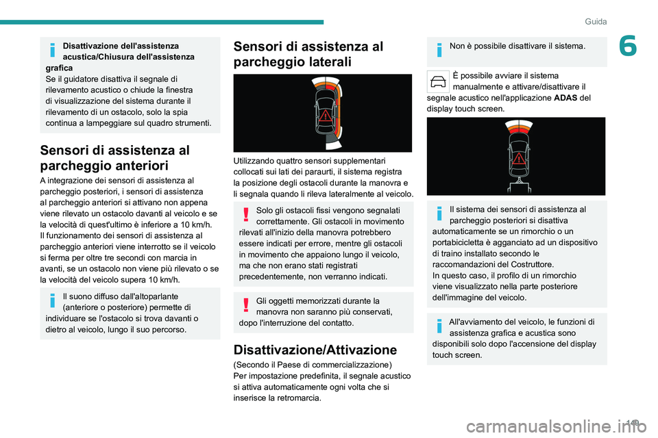 PEUGEOT 508 2023 Manuale duso (in Italian) 149
Guida
6Disattivazione dell'assistenza
acustica/Chiusura dell'assistenza
grafica
Se il guidatore disattiva il segnale di
rilevamento acustico o chiude la finestra
di visualizzazione del PEUGEOT 508 2023 Manuale duso (in Italian) 149
Guida
6Disattivazione dell'assistenza
acustica/Chiusura dell'assistenza
grafica
Se il guidatore disattiva il segnale di
rilevamento acustico o chiude la finestra
di visualizzazione del
