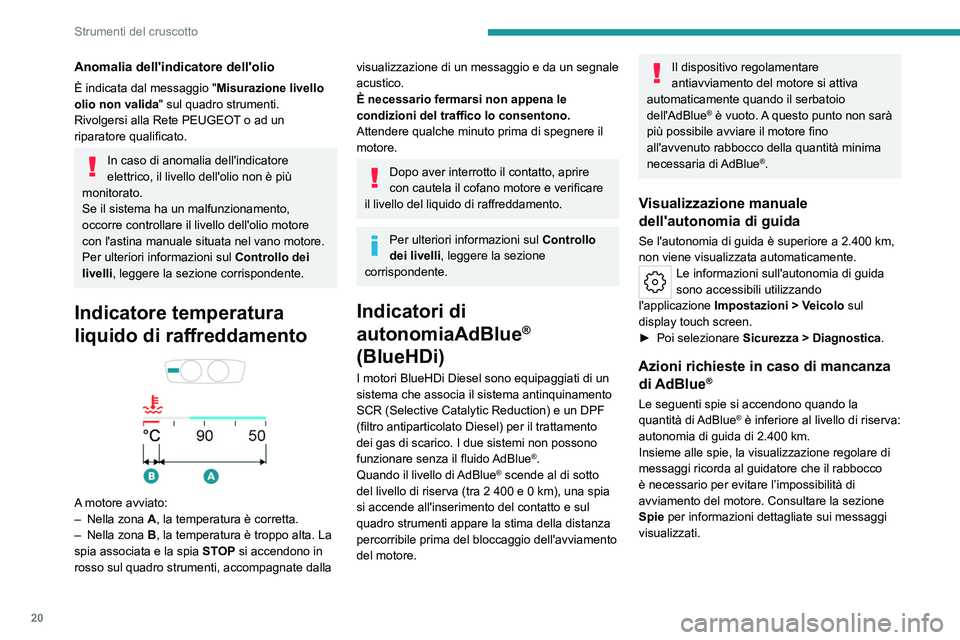 PEUGEOT 508 2023 Manuale duso (in Italian) 20
Strumenti del cruscotto
Anomalia dell'indicatore dell'olio
È indicata dal messaggio "Misurazione livello
olio non valida " sul quadro strumenti.
Rivolgersi alla Rete PEUGEOT o ad PEUGEOT 508 2023 Manuale duso (in Italian) 20
Strumenti del cruscotto
Anomalia dell'indicatore dell'olio
È indicata dal messaggio "Misurazione livello
olio non valida " sul quadro strumenti.
Rivolgersi alla Rete PEUGEOT o ad