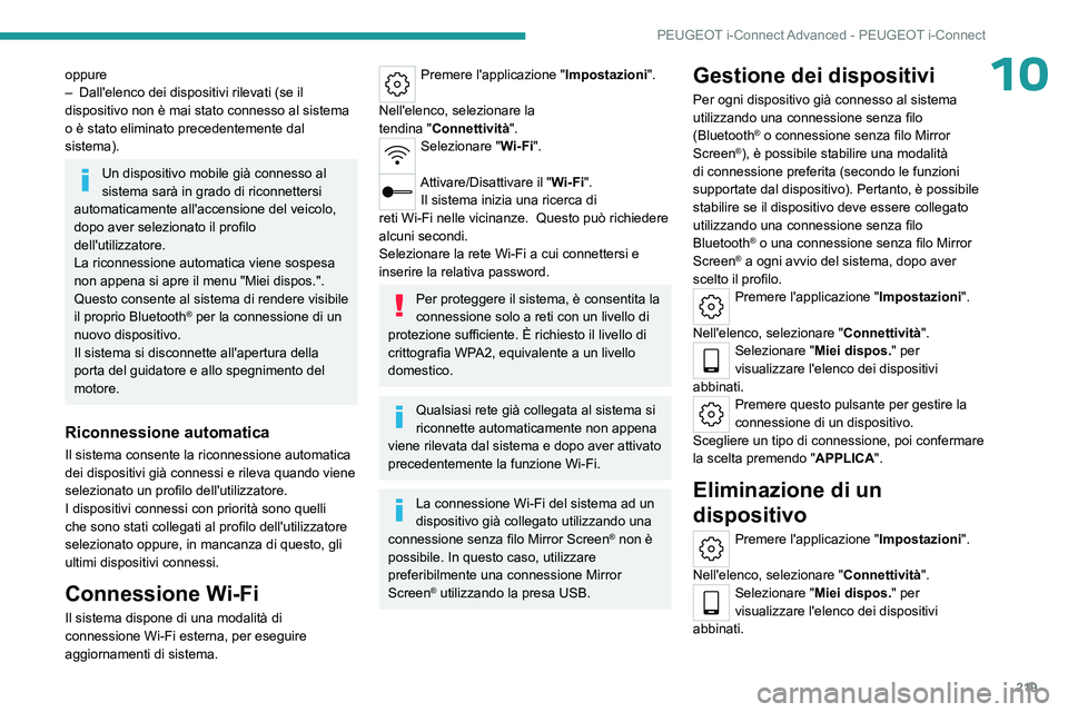PEUGEOT 508 2023 Manuale duso (in Italian) 219
PEUGEOT i-Connect Advanced - PEUGEOT i-Connect
10oppure
– Dall'elenco dei dispositivi rilevati (se il
dispositivo non è mai stato connesso al sistema
o è stato eliminato precedentemente PEUGEOT 508 2023 Manuale duso (in Italian) 219
PEUGEOT i-Connect Advanced - PEUGEOT i-Connect
10oppure
– Dall'elenco dei dispositivi rilevati (se il
dispositivo non è mai stato connesso al sistema
o è stato eliminato precedentemente