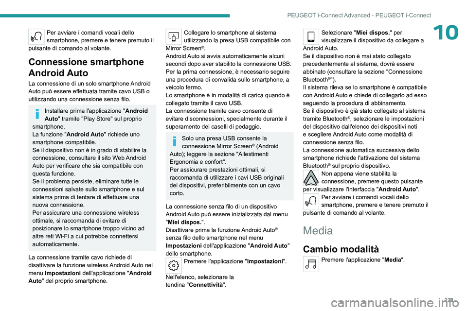 PEUGEOT 508 2023 Manuale duso (in Italian) 221
PEUGEOT i-Connect Advanced - PEUGEOT i-Connect
10Per avviare i comandi vocali dello
smartphone, premere e tenere premuto il
pulsante di comando al volante.
Connessione smartphone
Android Auto
L PEUGEOT 508 2023 Manuale duso (in Italian) 221
PEUGEOT i-Connect Advanced - PEUGEOT i-Connect
10Per avviare i comandi vocali dello
smartphone, premere e tenere premuto il
pulsante di comando al volante.
Connessione smartphone
Android Auto
L