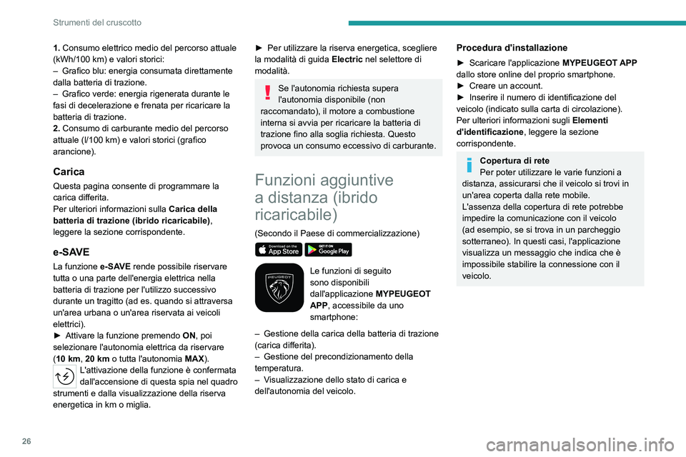 PEUGEOT 508 2023 Manuale duso (in Italian) 26
Strumenti del cruscotto
1. Consumo elettrico medio del percorso attuale
(kWh/100 km) e valori storici:
–
Grafico blu: energia consumata direttamente
dalla batteria di trazione.
–
Grafic PEUGEOT 508 2023 Manuale duso (in Italian) 26
Strumenti del cruscotto
1. Consumo elettrico medio del percorso attuale
(kWh/100 km) e valori storici:
–
Grafico blu: energia consumata direttamente
dalla batteria di trazione.
–
Grafic