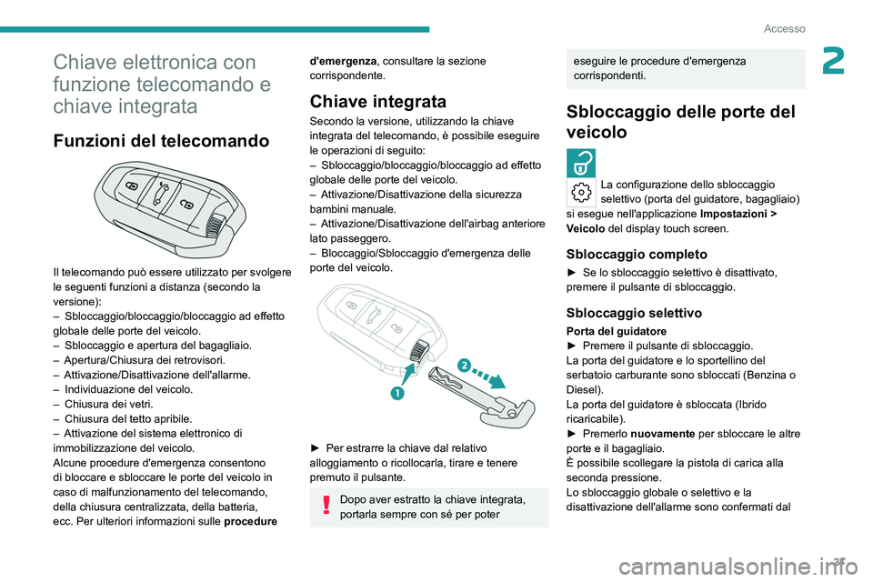 PEUGEOT 508 2023 Manuale duso (in Italian) 27
Accesso
2Chiave elettronica con
funzione telecomando e
chiave integrata
Funzioni del telecomando
Il telecomando può essere utilizzato per svolgere
le seguenti funzioni a distanza (secondo l PEUGEOT 508 2023 Manuale duso (in Italian) 27
Accesso
2Chiave elettronica con
funzione telecomando e
chiave integrata
Funzioni del telecomando
Il telecomando può essere utilizzato per svolgere
le seguenti funzioni a distanza (secondo l