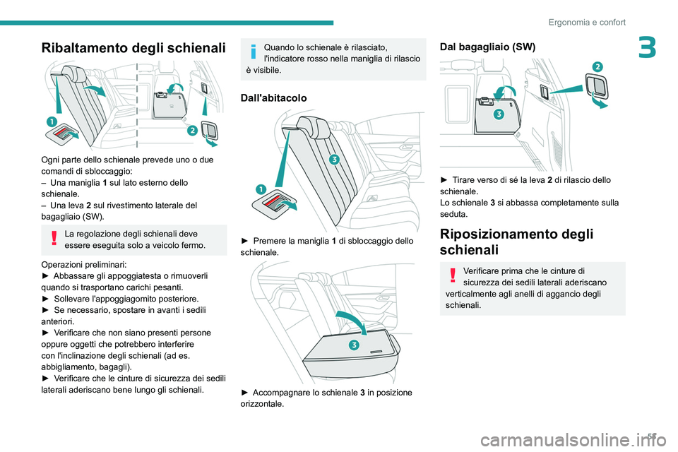 PEUGEOT 508 2023 Manuale duso (in Italian) 53
Ergonomia e confort
3Ribaltamento degli schienali
Ogni parte dello schienale prevede uno o due
comandi di sbloccaggio:
–
Una maniglia 1
sul lato esterno dello
schienale.
–
Una leva PEUGEOT 508 2023 Manuale duso (in Italian) 53
Ergonomia e confort
3Ribaltamento degli schienali
Ogni parte dello schienale prevede uno o due
comandi di sbloccaggio:
–
Una maniglia 1
sul lato esterno dello
schienale.
–
Una leva