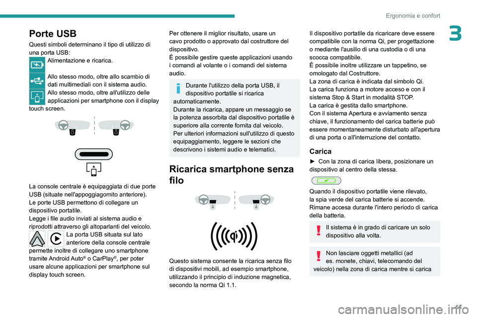 PEUGEOT 508 2023 Manuale duso (in Italian) 61
Ergonomia e confort
3Porte USB
Questi simboli determinano il tipo di utilizzo di
una porta USB:
Alimentazione e ricarica.
Allo stesso modo, oltre allo scambio di dati multimediali con il sistema PEUGEOT 508 2023 Manuale duso (in Italian) 61
Ergonomia e confort
3Porte USB
Questi simboli determinano il tipo di utilizzo di
una porta USB:
Alimentazione e ricarica.
Allo stesso modo, oltre allo scambio di dati multimediali con il sistema