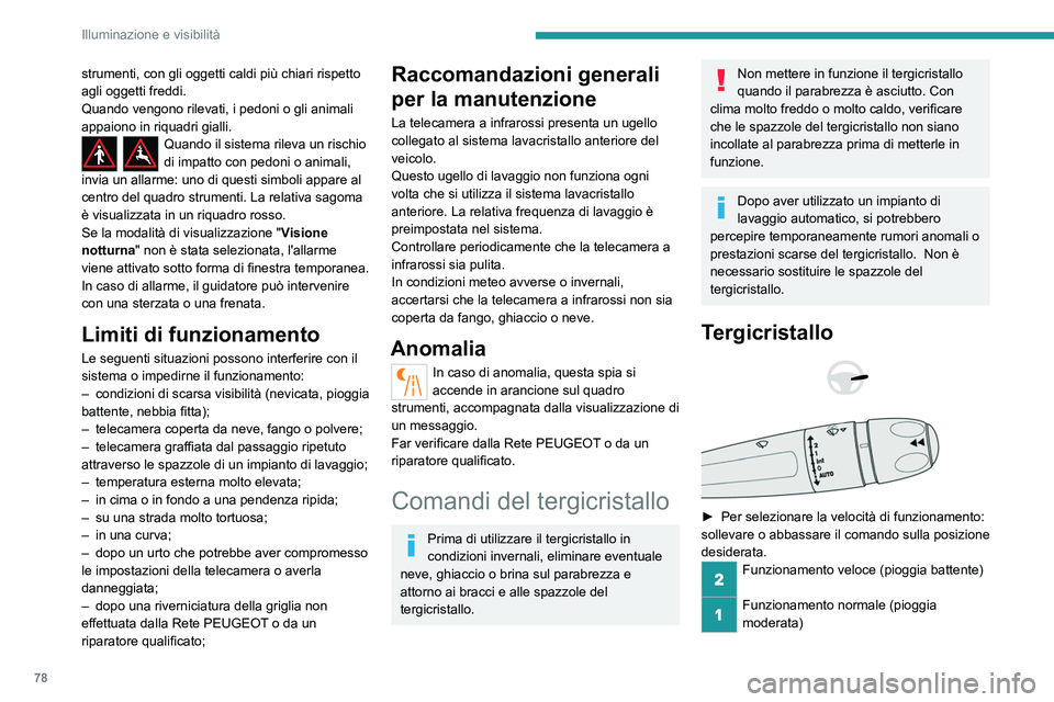 PEUGEOT 508 2023 Manuale duso (in Italian) 78
Illuminazione e visibilità
strumenti, con gli oggetti caldi più chiari rispetto
agli oggetti freddi.
Quando vengono rilevati, i pedoni o gli animali
appaiono in riquadri gialli.
Quando il siste PEUGEOT 508 2023 Manuale duso (in Italian) 78
Illuminazione e visibilità
strumenti, con gli oggetti caldi più chiari rispetto
agli oggetti freddi.
Quando vengono rilevati, i pedoni o gli animali
appaiono in riquadri gialli.
Quando il siste