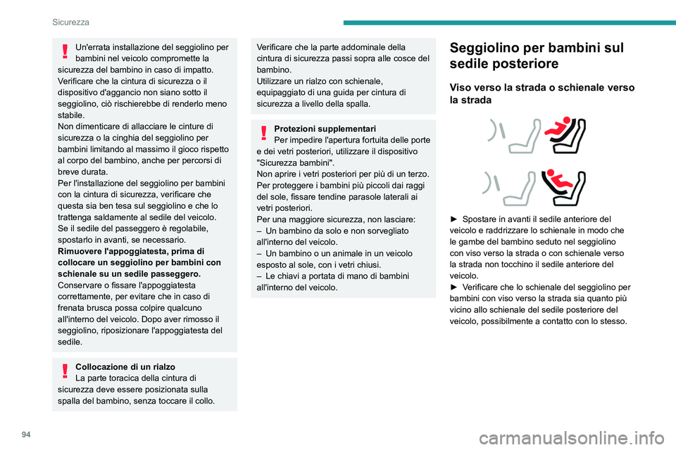 PEUGEOT 508 2023 Manuale duso (in Italian) 94
Sicurezza
Un'errata installazione del seggiolino per
bambini nel veicolo compromette la
sicurezza del bambino in caso di impatto.
Verificare che la cintura di sicurezza o il
dispositivo d PEUGEOT 508 2023 Manuale duso (in Italian) 94
Sicurezza
Un'errata installazione del seggiolino per
bambini nel veicolo compromette la
sicurezza del bambino in caso di impatto.
Verificare che la cintura di sicurezza o il
dispositivo d