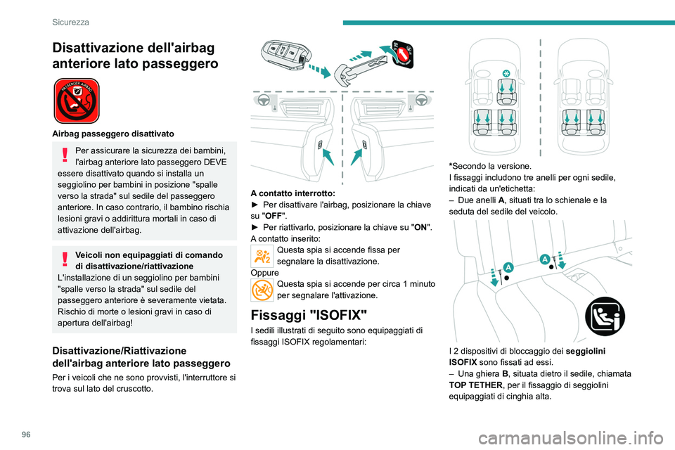 PEUGEOT 508 2023 Manuale duso (in Italian) 96
Sicurezza
Disattivazione dell'airbag
anteriore lato passeggero
Airbag passeggero disattivato
Per assicurare la sicurezza dei bambini,
l'airbag anteriore lato passeggero DEVE
essere d PEUGEOT 508 2023 Manuale duso (in Italian) 96
Sicurezza
Disattivazione dell'airbag
anteriore lato passeggero
Airbag passeggero disattivato
Per assicurare la sicurezza dei bambini,
l'airbag anteriore lato passeggero DEVE
essere d