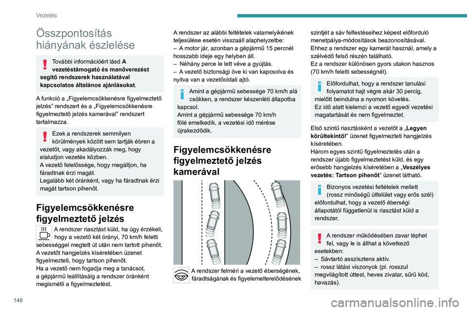 PEUGEOT 508 2023 Kezelési útmutató (in Hungarian) 140
Vezetés
Összpontosítás
hiányának észlelése
További információért lásd A
vezetéstámogató és manőverezést
segítő rendszerek használatával
kapcsolatos általános ajánlás PEUGEOT 508 2023 Kezelési útmutató (in Hungarian) 140
Vezetés
Összpontosítás
hiányának észlelése
További információért lásd A
vezetéstámogató és manőverezést
segítő rendszerek használatával
kapcsolatos általános ajánlás