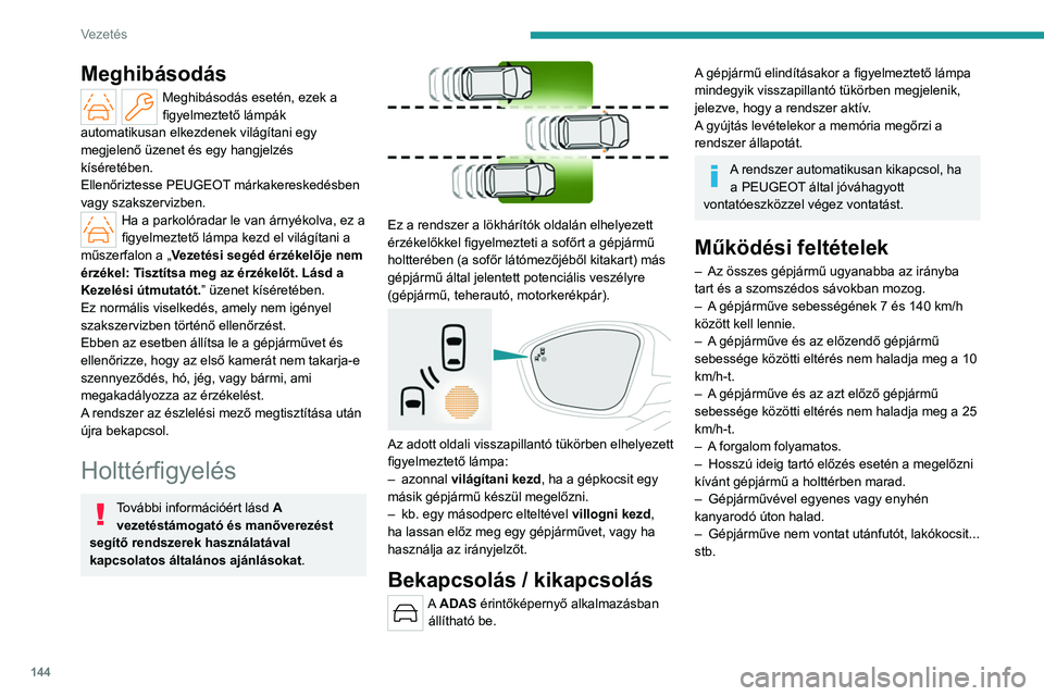 PEUGEOT 508 2023 Kezelési útmutató (in Hungarian) 144
Vezetés
Meghibásodás
Meghibásodás esetén, ezek a
figyelmeztető lámpák
automatikusan elkezdenek világítani egy
megjelenő üzenet és egy hangjelzés
kíséretében.
Ellenőriztesse PEUGEOT 508 2023 Kezelési útmutató (in Hungarian) 144
Vezetés
Meghibásodás
Meghibásodás esetén, ezek a
figyelmeztető lámpák
automatikusan elkezdenek világítani egy
megjelenő üzenet és egy hangjelzés
kíséretében.
Ellenőriztesse