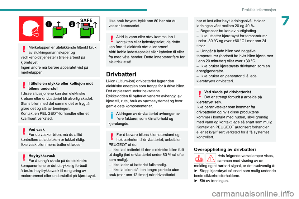 PEUGEOT 508 2023 Instruksjoner for bruk (in Norwegian) 145
Praktisk informasjon
7
Merkelappen er utelukkende tiltenkt bruk
av slukkingsmannskaper og
vedlikeholdstjenester i tilfelle arbeid på
kjøretøyet.
Ingen andre må berøre apparatet vist på PEUGEOT 508 2023 Instruksjoner for bruk (in Norwegian) 145
Praktisk informasjon
7
Merkelappen er utelukkende tiltenkt bruk
av slukkingsmannskaper og
vedlikeholdstjenester i tilfelle arbeid på
kjøretøyet.
Ingen andre må berøre apparatet vist på