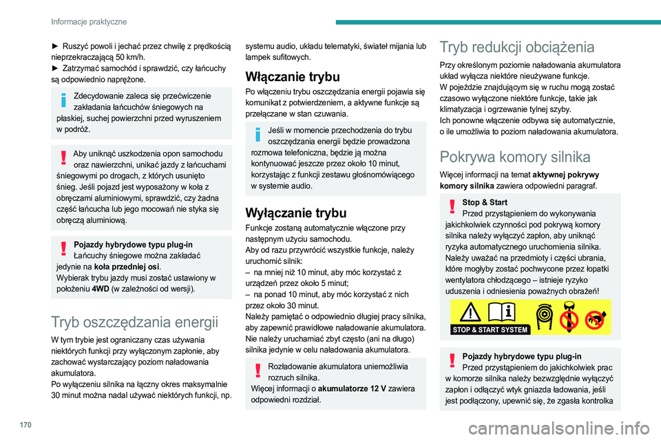 PEUGEOT 508 2023  Instrukcja obsługi (in Polish) 170
Informacje praktyczne
► Ruszyć powoli i jechać przez chwilę z prędkością 
nieprzekraczającą 50   km/h.
►
 
Zatrzymać samochód i sprawdzić, czy łańcuchy
  
są odpowiednio napręż