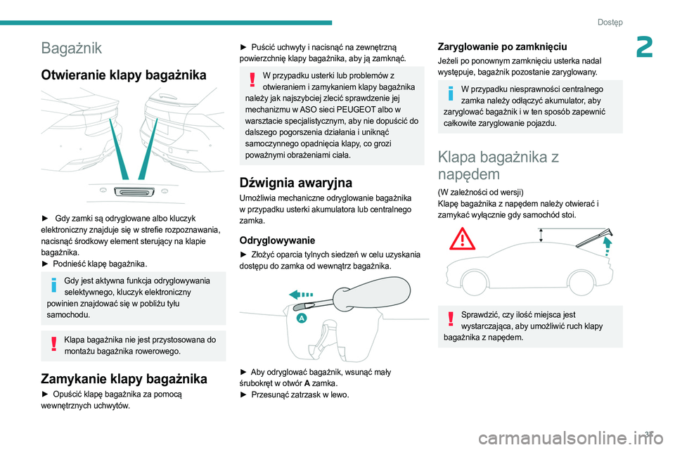 PEUGEOT 508 2023 Instrukcja obsługi (in Polish) 37
Dostęp
2Bagażnik
Otwieranie klapy bagażnika
► Gdy zamki są odryglowane albo kluczyk
elektroniczny znajduje się w strefie rozpoznawania,
nacisnąć środkowy element sterujący na klap PEUGEOT 508 2023 Instrukcja obsługi (in Polish) 37
Dostęp
2Bagażnik
Otwieranie klapy bagażnika
► Gdy zamki są odryglowane albo kluczyk
elektroniczny znajduje się w strefie rozpoznawania,
nacisnąć środkowy element sterujący na klap
