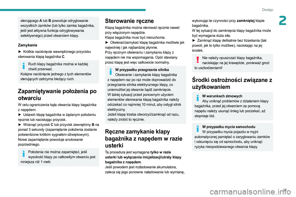 PEUGEOT 508 2023 Instrukcja obsługi (in Polish) 39
Dostęp
2sterującego A lub B powoduje odryglowanie
wszystkich zamków (lub tylko zamka bagażnika,
jeśli jest aktywna funkcja odryglowywania
selektywnego) przed otwarciem klapy.
Zamykanie
► PEUGEOT 508 2023 Instrukcja obsługi (in Polish) 39
Dostęp
2sterującego A lub B powoduje odryglowanie
wszystkich zamków (lub tylko zamka bagażnika,
jeśli jest aktywna funkcja odryglowywania
selektywnego) przed otwarciem klapy.
Zamykanie
►