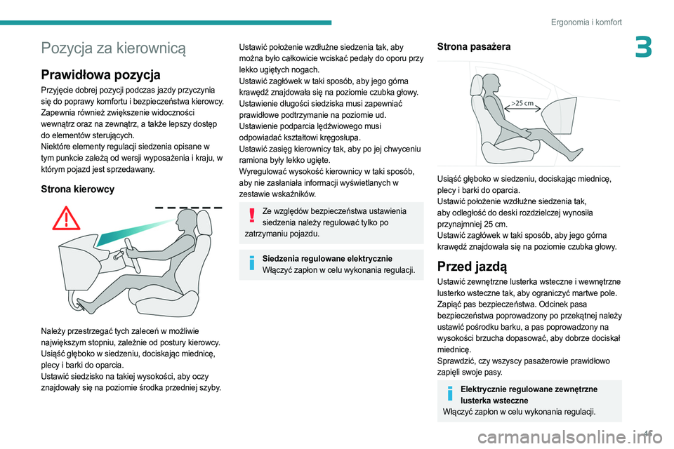 PEUGEOT 508 2023 Instrukcja obsługi (in Polish) 45
Ergonomia i komfort
3Pozycja za kierownicą
Prawidłowa pozycja
Przyjęcie dobrej pozycji podczas jazdy przyczynia
się do poprawy komfortu i bezpieczeństwa kierowcy.
Zapewnia również zwiększe PEUGEOT 508 2023 Instrukcja obsługi (in Polish) 45
Ergonomia i komfort
3Pozycja za kierownicą
Prawidłowa pozycja
Przyjęcie dobrej pozycji podczas jazdy przyczynia
się do poprawy komfortu i bezpieczeństwa kierowcy.
Zapewnia również zwiększe