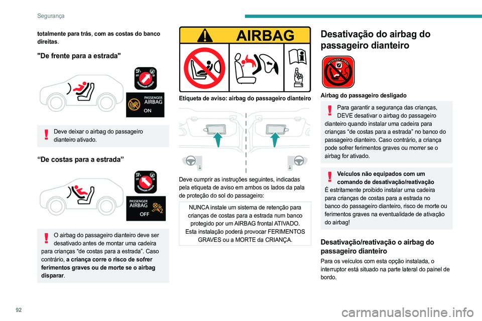 PEUGEOT 508 2023 Manual de utilização (in Portuguese) 92
Segurança
totalmente para trás, com as costas do banco
direitas.
"De frente para a estrada"
Deve deixar o airbag do passageiro dianteiro ativado.
“De costas para a estrada”
O PEUGEOT 508 2023 Manual de utilização (in Portuguese) 92
Segurança
totalmente para trás, com as costas do banco
direitas.
"De frente para a estrada"
Deve deixar o airbag do passageiro dianteiro ativado.
“De costas para a estrada”
O