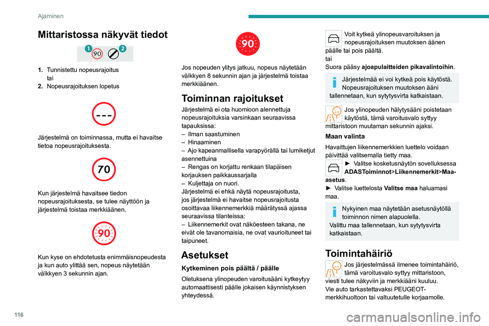 PEUGEOT 508 2023  Omistajan Käsikirja (in Finnish) 11 6
Ajaminen
Mittaristossa näkyvät tiedot 
 
1.Tunnistettu nopeusrajoitus
tai
2. Nopeusrajoituksen lopetus
 
 
Järjestelmä on toiminnassa, mutta ei havaitse 
tietoa nopeusrajoituksesta.
 
 
Kun j