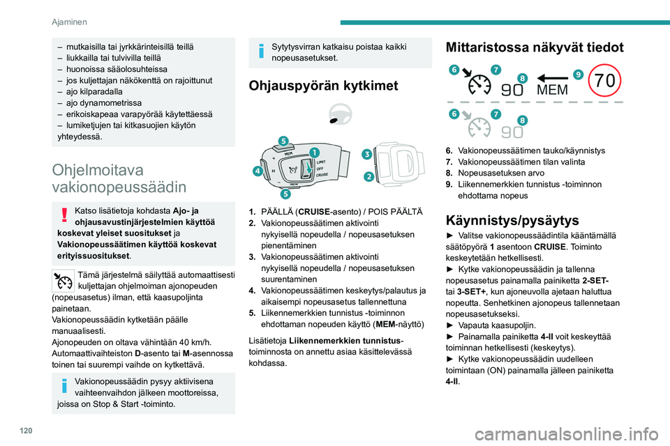 PEUGEOT 508 2023  Omistajan Käsikirja (in Finnish) 120
Ajaminen
– mutkaisilla tai jyrkkärinteisillä teillä
–  liukkailla tai tulvivilla teillä
–
 
huonoissa sääolosuhteissa
–

 
jos kuljettajan näkökenttä on rajoittunut
–

 
ajo kil