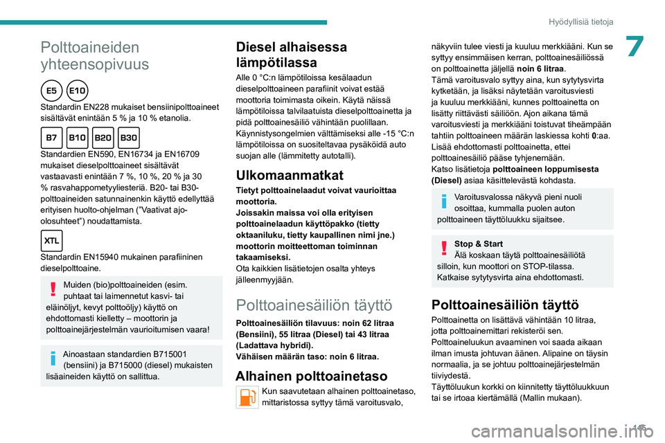 PEUGEOT 508 2023  Omistajan Käsikirja (in Finnish)  
 
145
Hyödyllisiä tietoja
 
Peugeot ja TotalEnergies:
yhteistyössä suorituskyvyn edistämiseksi!
TotalEnergies ja Peugeot ovat yli 25 vuoden yhteistyön ajan työntäneet 
suorituskyvyn rajoja k