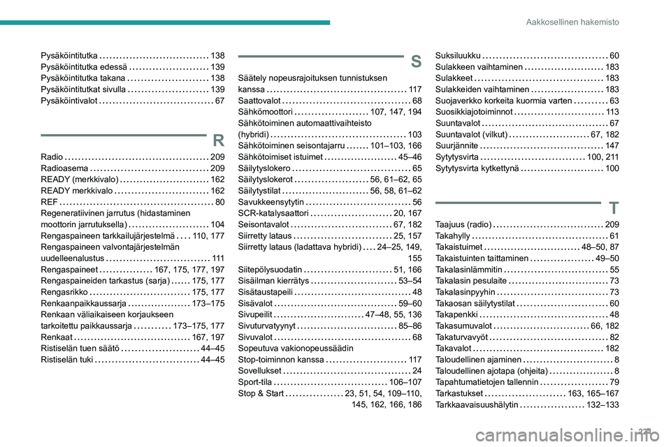 PEUGEOT 508 2023  Omistajan Käsikirja (in Finnish) 221
Aakkosellinen hakemisto
Pysäköintitutka    138
Pysäköintitutka edessä     
139
Pysäköintitutka takana
    
138
Pysäköintitutkat sivulla
    
139
Pysäköintivalot
    
67
R
Radio     209
