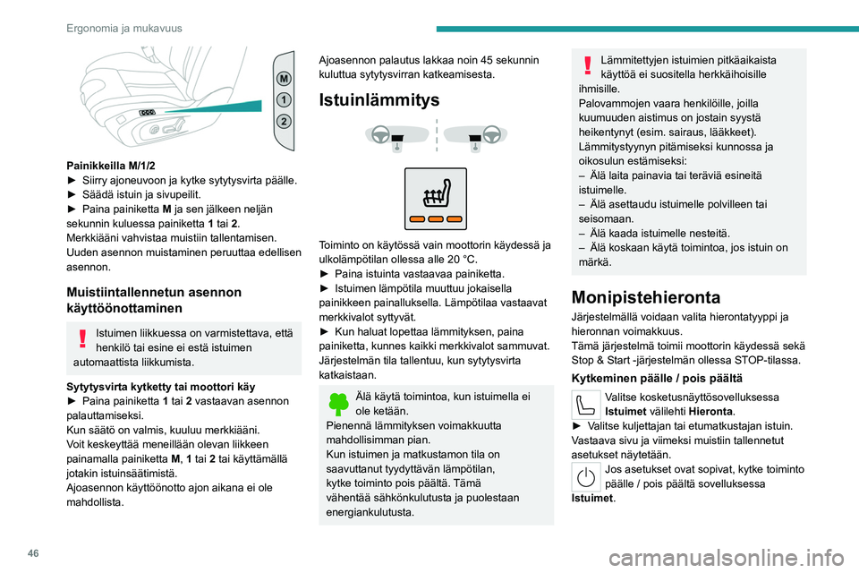 PEUGEOT 508 2023  Omistajan Käsikirja (in Finnish) 46
Ergonomia ja mukavuus
 
Painikkeilla M/1/2
►  Siirry  ajoneuvoon   ja   kytke   sytytysvirta   päälle.
►  Säädä
  istuin   ja   sivupeilit.
►  Paina
  painiketta 