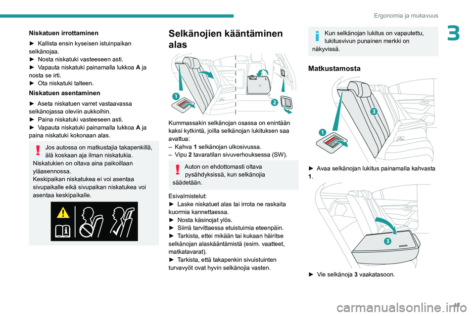 PEUGEOT 508 2023  Omistajan Käsikirja (in Finnish) 49
Ergonomia ja mukavuus
3Niskatuen irrottaminen
►  Kallista ensin kyseisen istuinpaikan selkänojaa.
► Nosta   niskatuki   vasteeseen   asti.
►  Vapauta
  niskatuki   pa