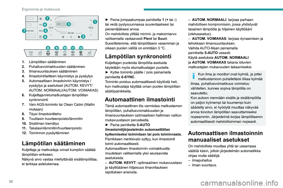 PEUGEOT 508 2023  Omistajan Käsikirja (in Finnish) 52
Ergonomia ja mukavuus
 
 
 
1. Lämpötilan säätäminen
2. Puhallusvoimakkuuden säätäminen
3. Ilmansuuntauksen säätäminen
4. Ilmastointilaitteen käynnistys ja pysäytys
5. Automaattisen il