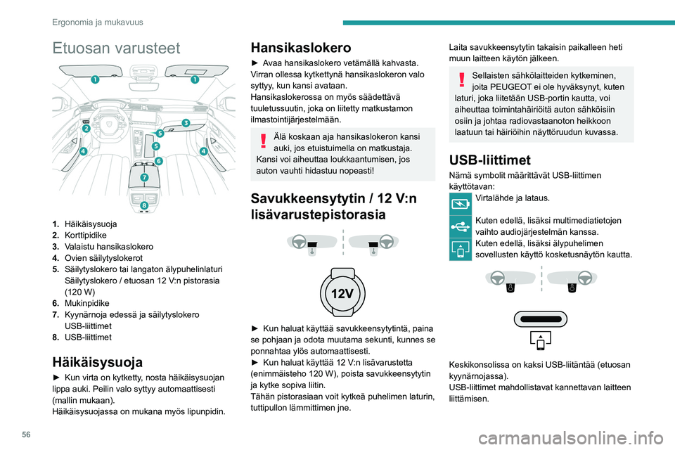 PEUGEOT 508 2023  Omistajan Käsikirja (in Finnish) 56
Ergonomia ja mukavuus
Etuosan varusteet 
 
1.Häikäisysuoja
2. Korttipidike
3. Valaistu hansikaslokero
4. Ovien säilytyslokerot
5. Säilytyslokero tai langaton älypuhelinlaturi
Säilytyslokero
 