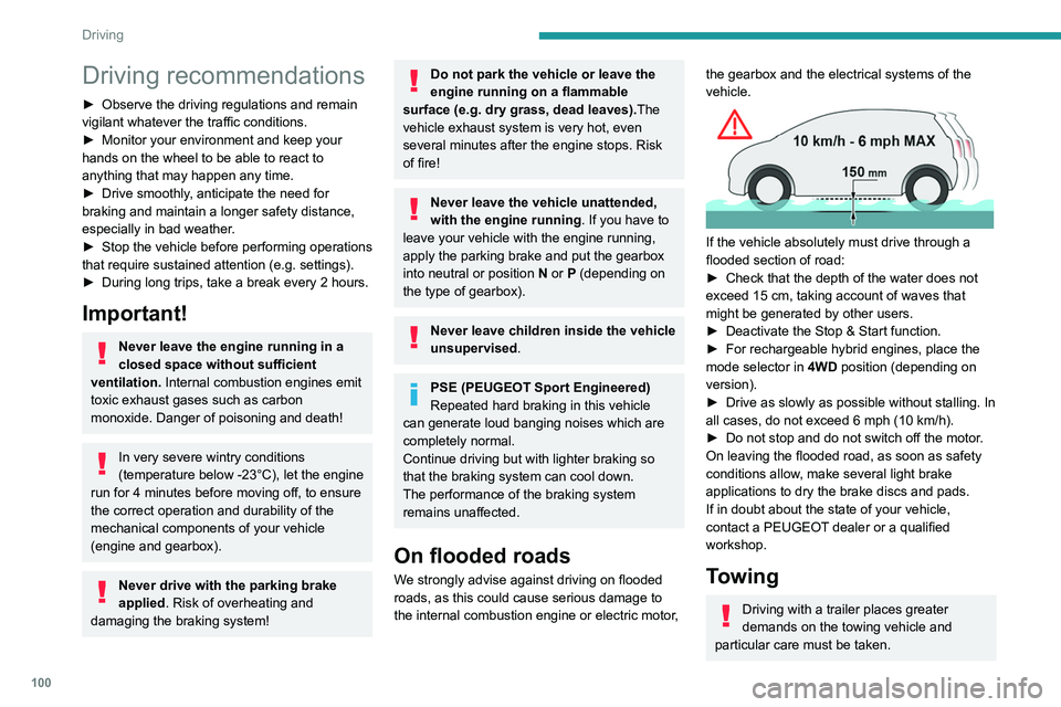 PEUGEOT 508 2021  Owners Manual 100
Driving
Driving recommendations
► Observe the driving regulations and remain 
vigilant whatever the traffic conditions.
►
 
Monitor your environment and keep your 
hands on the wheel to be abl