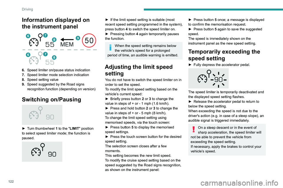 PEUGEOT 508 2021  Owners Manual 122
Driving
Information displayed on 
the instrument panel
 
 
6.Speed limiter on/pause status indication
7. Speed limiter mode selection indication
8. Speed setting value
9. Speed suggested by the Ro