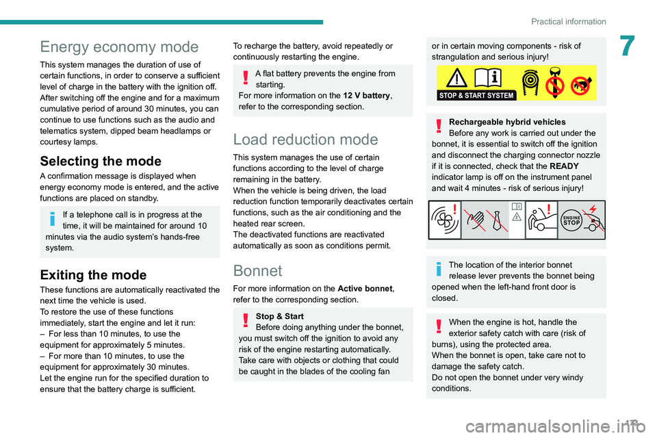 PEUGEOT 508 2021  Owners Manual 173
Practical information
7Energy economy mode
This system manages the duration of use of 
certain functions, in order to conserve a sufficient 
level of charge in the battery with the ignition off.
A