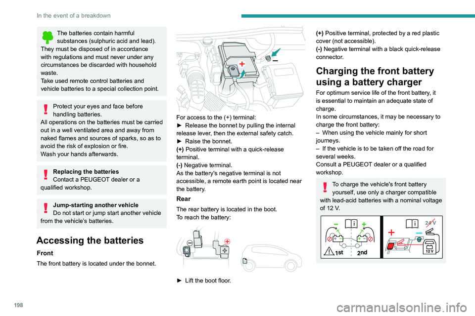 PEUGEOT 508 2021  Owners Manual 198
In the event of a breakdown
The batteries contain harmful substances (sulphuric acid and lead).
They must be disposed of in accordance 
with regulations and must never under any 
circumstances be 