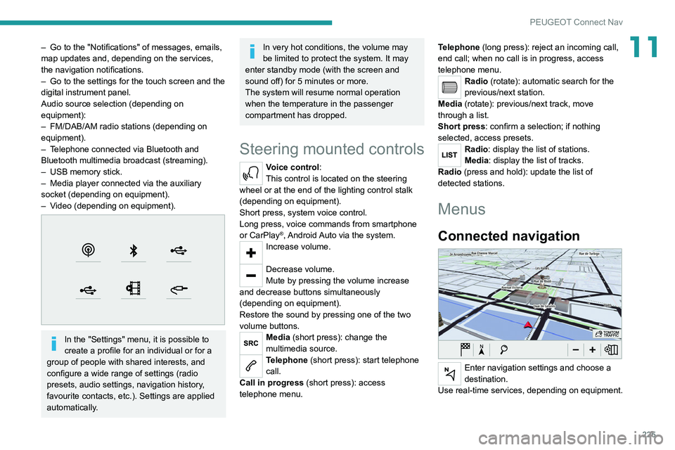 PEUGEOT 508 2021  Owners Manual 225
PEUGEOT Connect Nav
11– Go to the "Notifications" of messages, emails, 
map updates and, depending on the services, 
the navigation notifications.
–
 
Go to the settings for the touch 