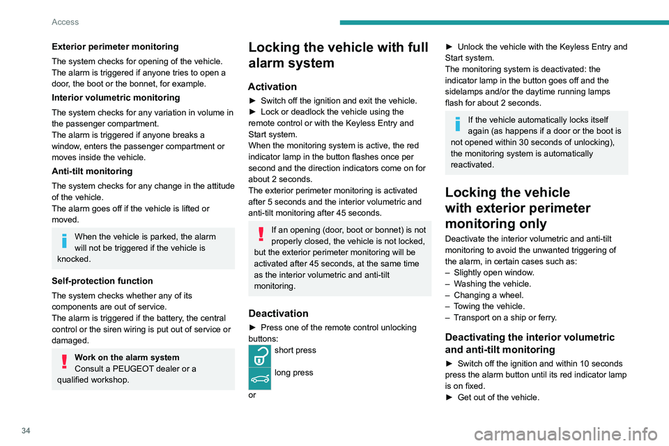 PEUGEOT 508 2021  Owners Manual 34
Access
► Immediately lock the vehicle using the remote 
control or the Keyless Entry and Start system.
Only the exterior perimeter monitoring is 
activated; the button's red indicator lamp fl