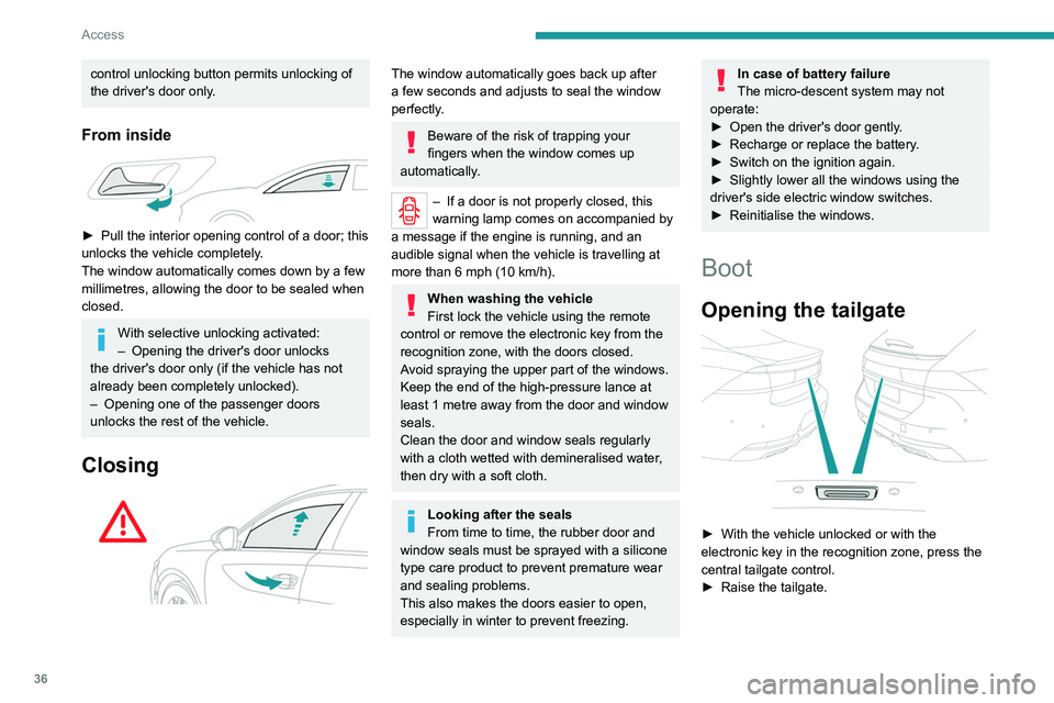 PEUGEOT 508 2021  Owners Manual 36
Access
When selective unlocking is activated, 
the electronic key must be close to the 
rear of the vehicle.
The tailgate is not designed to hold a  bicycle carrier.
Closing the tailgate
►  Lower