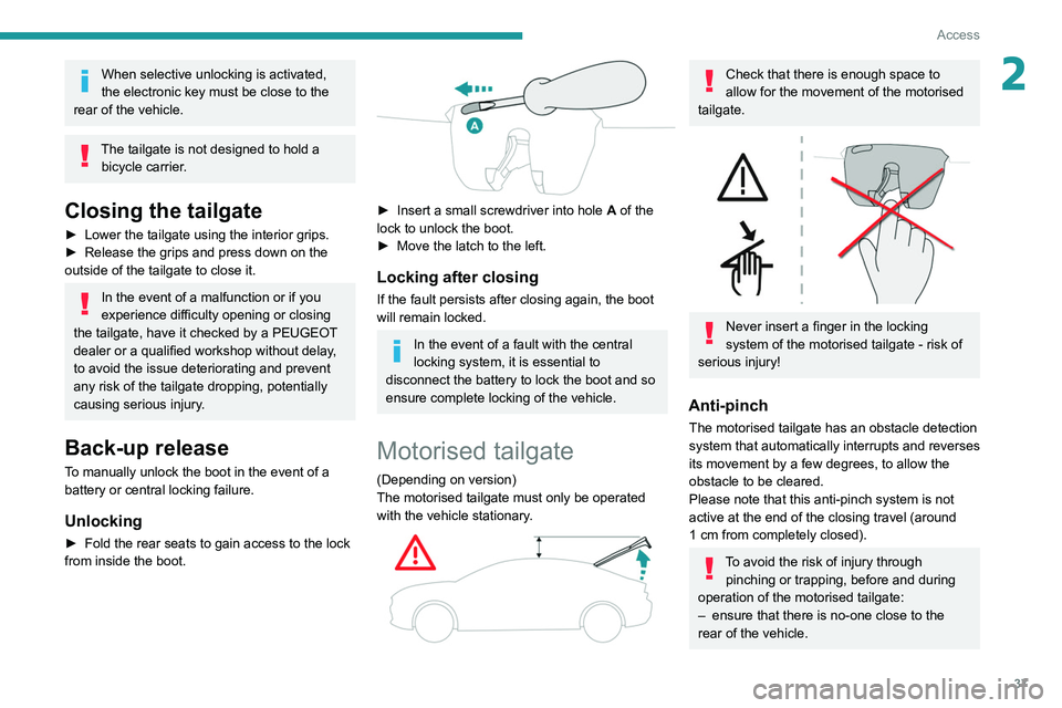 PEUGEOT 508 2021  Owners Manual 37
Access
2When selective unlocking is activated, 
the electronic key must be close to the 
rear of the vehicle.
The tailgate is not designed to hold a  bicycle carrier.
Closing the tailgate
► Lower