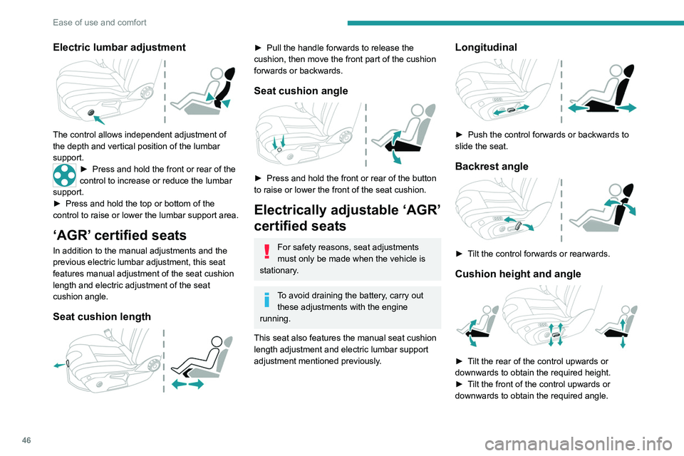 PEUGEOT 508 2021  Owners Manual 46
Ease of use and comfort
Electric lumbar adjustment 
 
The control allows independent adjustment of 
the depth and vertical position of the lumbar 
support.
► Press and hold the front or rear of t