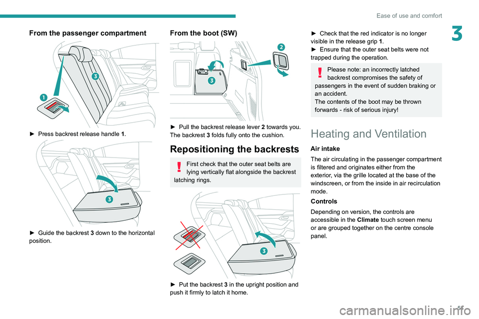 PEUGEOT 508 2021  Owners Manual 51
Ease of use and comfort
3From the passenger compartment 
 
► Press backrest release handle 1 . 
 
► Guide the backrest 3 down to the horizontal 
position.
From the boot (SW) 
 
► Pull the bac