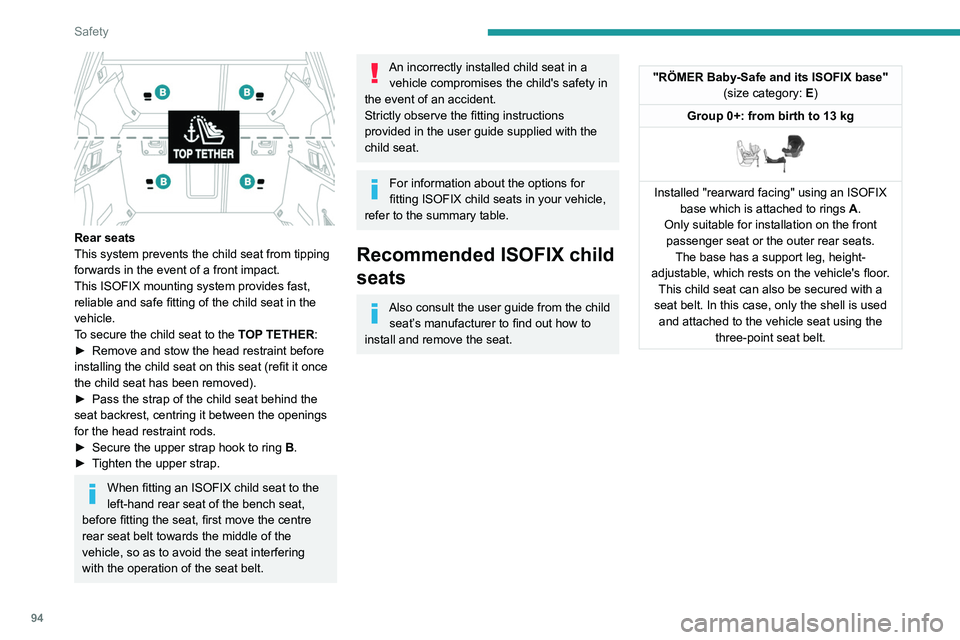 PEUGEOT 508 2021  Owners Manual 94
Safety
 
Rear seats
This system prevents the child seat from tipping 
forwards in the event of a front impact.
This ISOFIX mounting system provides fast, 
reliable and safe fitting of the child sea