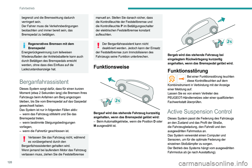 PEUGEOT 508 2021  Betriebsanleitungen (in German) 120
Fahrbetrieb
Für weitere Informationen zu den Fahrmodi siehe 
entsprechende Rubrik.
Funktionsstörung
Im Fall einer Funktionsstörung leuchtet diese Kontrollleuchte auf dem Kombiinstrument 
auf.
L