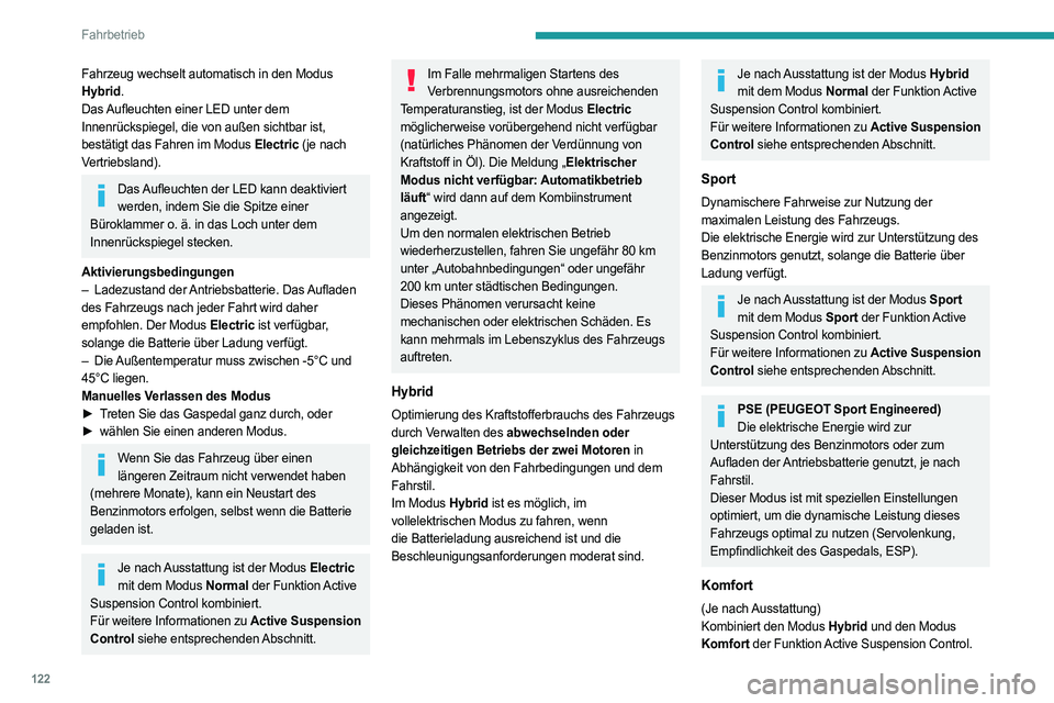 PEUGEOT 508 2021  Betriebsanleitungen (in German) 122
Fahrbetrieb
Bevorzugt flexible Stoßdämpfung zur Verbesserung 
des Fahrkomforts auf schlechter Fahrbahn
Für weitere Informationen zu Active Suspension Control siehe entsprechenden 
Abschnitt.
4W