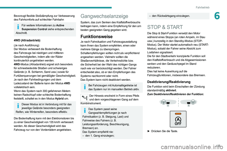 PEUGEOT 508 2021  Betriebsanleitungen (in German) 123
Fahrbetrieb
6Bevorzugt flexible Stoßdämpfung zur Verbesserung 
des Fahrkomforts auf schlechter Fahrbahn
Für weitere Informationen zu Active Suspension Control siehe entsprechenden 
Abschnitt.
4