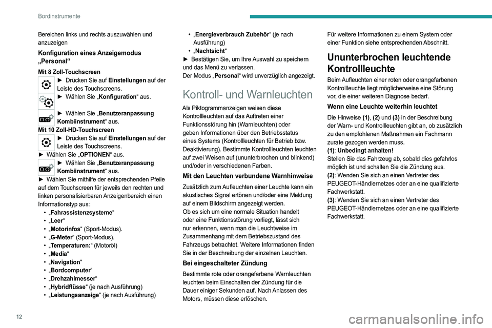 PEUGEOT 508 2021  Betriebsanleitungen (in German) 12
Bordinstrumente
Bereichen links und rechts auszuwählen und 
anzuzeigen
Konfiguration eines Anzeigemodus 
„Personal“
Mit 8 Zoll-Touchscreen► Drücken Sie auf Einstellungen auf der 
Leiste des