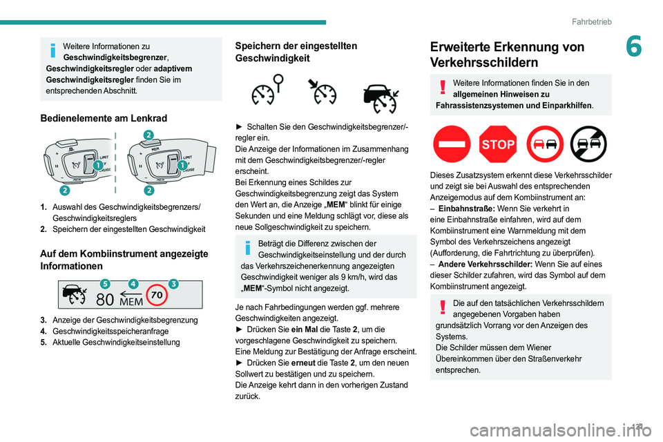 PEUGEOT 508 2021  Betriebsanleitungen (in German) 131
Fahrbetrieb
6Weitere Informationen zu Geschwindigkeitsbegrenzer, 
Geschwindigkeitsregler oder adaptivem 
Geschwindigkeitsregler finden Sie im 
entsprechenden Abschnitt.
Bedienelemente am Lenkrad
1