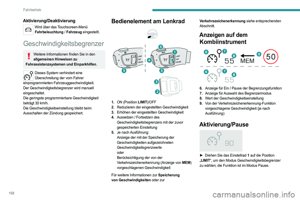 PEUGEOT 508 2021  Betriebsanleitungen (in German) 132
Fahrbetrieb
 
► Wenn Ihnen der Geschwindigkeitsgrenzwert 
zusagt (letzte programmierte Geschwindigkeit 
im System), drücken Sie die Taste 4 , um den 
Geschwindigkeitsbegrenzer einzuschalten.
