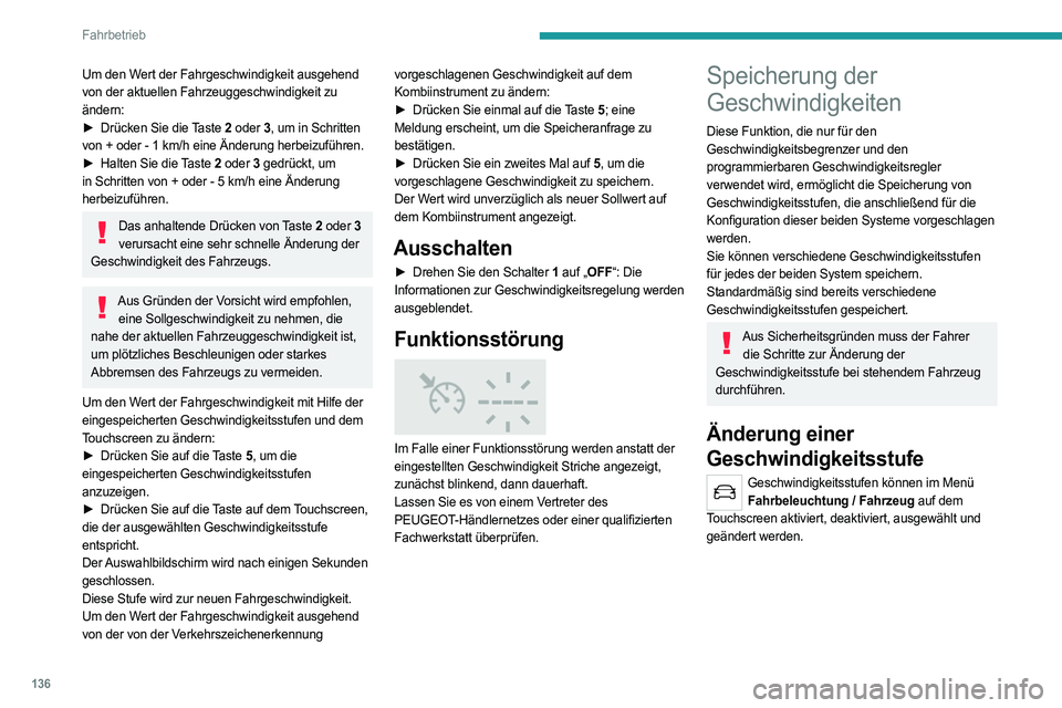 PEUGEOT 508 2021  Betriebsanleitungen (in German) 136
Fahrbetrieb
Taste „MEM“ 
 
 
 
Mit dieser Taste kann eine gespeicherte 
Geschwindigkeit ausgewählt werden, um diese 
mit dem Geschwindigkeitsbegrenzer oder dem 
programmierbaren Geschwindigke