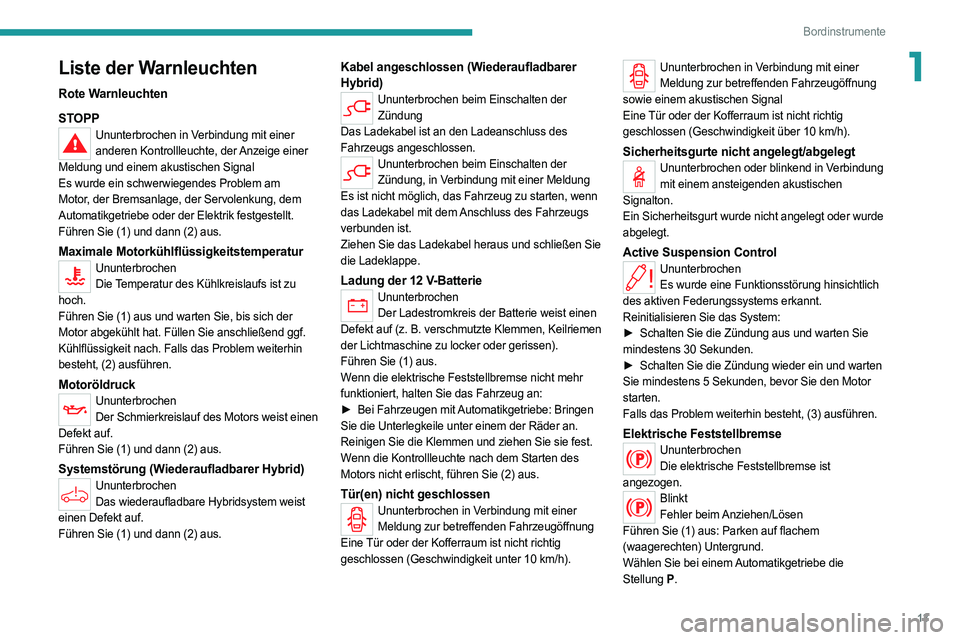 PEUGEOT 508 2021  Betriebsanleitungen (in German) 13
Bordinstrumente
1Liste der Warnleuchten
Rote Warnleuchten
STOPP
Ununterbrochen in Verbindung mit einer anderen Kontrollleuchte, der Anzeige einer 
Meldung und einem akustischen Signal
Es wurde ein 