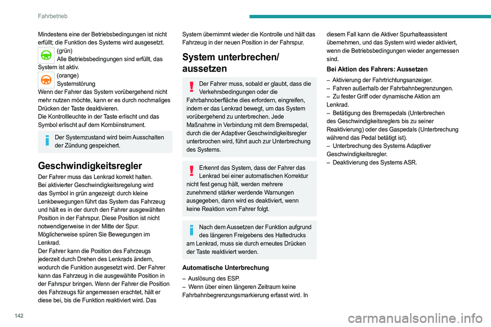PEUGEOT 508 2021  Betriebsanleitungen (in German) 142
Fahrbetrieb
Fahrsituationen und entsprechende Warnmeldungen
Die folgenden Tabellen beschreiben die Anzeigen in Verbindung mit den wichtigsten Fahrsituationen.
Die tatsächliche Reihenfolge der Anz