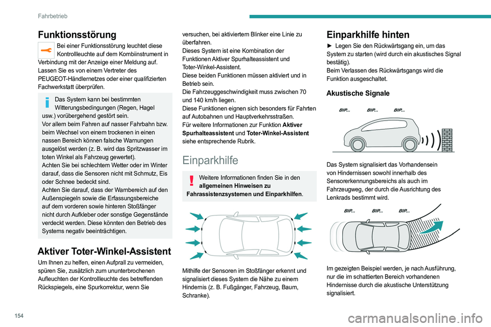 PEUGEOT 508 2021  Betriebsanleitungen (in German) 154
Fahrbetrieb
Der Abstand wird durch ein unterbrochenes 
akustisches Signal angegeben, das in immer 
schnellerer Folge ertönt, je mehr sich das Fahrzeug 
dem Hindernis nähert.
Wenn der Abstand zwi