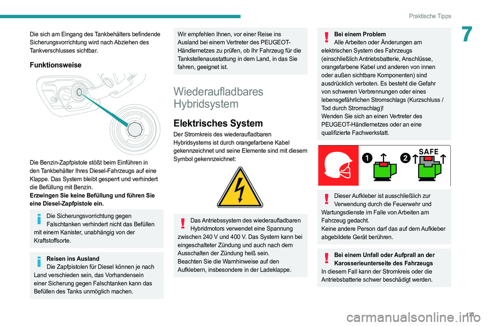 PEUGEOT 508 2021  Betriebsanleitungen (in German) 171
Praktische Tipps
7Die sich am Eingang des Tankbehälters befindende 
Sicherungsvorrichtung wird nach Abziehen des 
Tankverschlusses sichtbar.
Funktionsweise 
 
Die Benzin-Zapfpistole stößt beim 